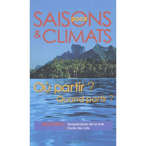 Saisons Et Climats 2003 - Où Partir ? Quand Partir ?