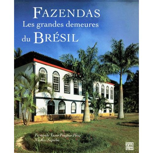 Fazendas - Les Grandes Demeures Du Brésil