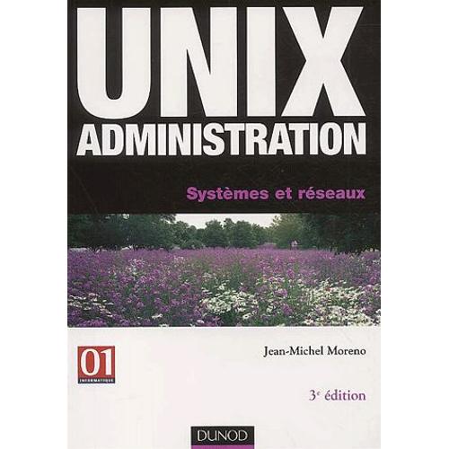 Unix Administration - Systèmes Et Réseaux, 3ème Édition