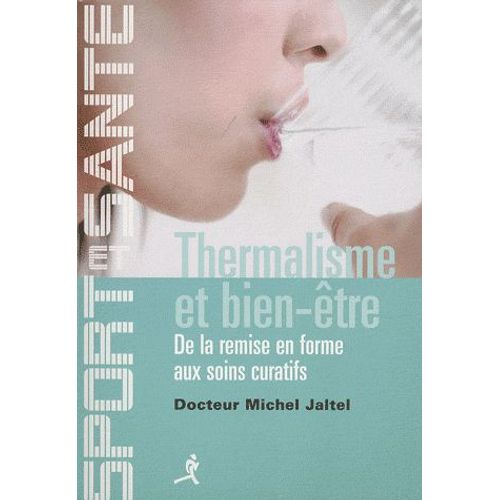 Thermalisme Et Bien-Être - De La Remise En Forme Aux Soins Curatifs