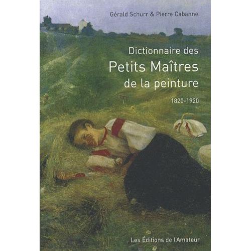 Dictionnaire Des Petits Maîtres De La Peinture - 1820-1920