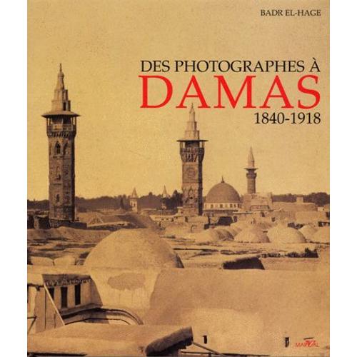 Des Photographes À Damas 1840-1918