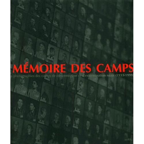 Mémoire Des Camps - Photographies Des Camps De Concentration Et D'extermination Nazis (1933-1999)