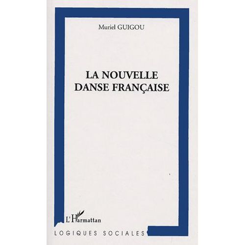 La Nouvelle Danse Française - Création Et Organisation Du Pouvoir Dans Les Centres Chorégraphiques Nationaux