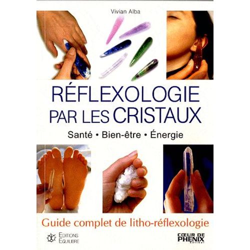 Réflexologie Par Les Cristaux - Santé-Bien-Être-Energie Guide Complet De Litho-Réflexologie