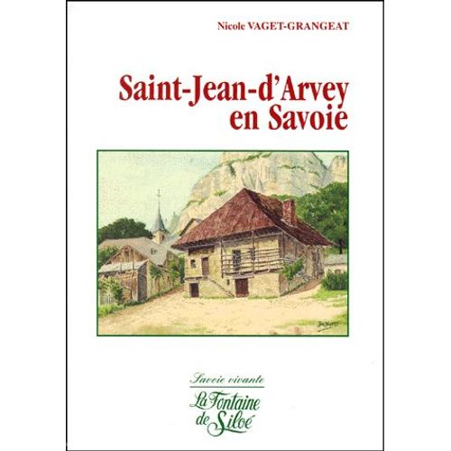 Saint-Jean-D'arvey En Savoie - Évocation Des Époques Traversées Par Une Communauté Villageoise Du Parc Naturel Régional Du Massif Des Bauges