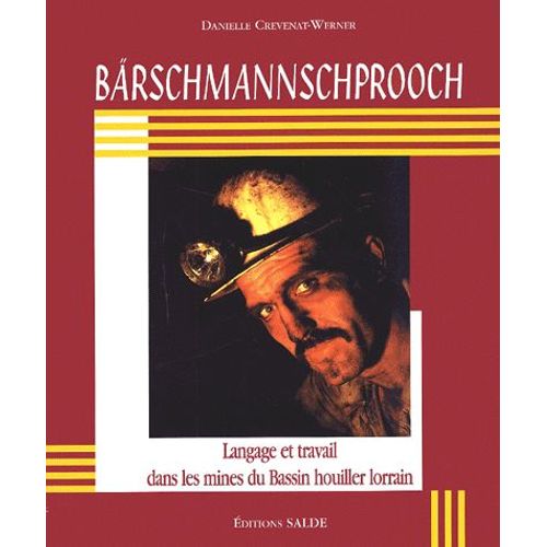 Bärschmannschprooch - Langage Et Travail Dans Les Mines Du Bassin Houiller Lorrain