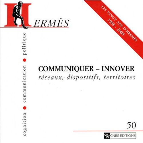 Hermès N° 50 - Communiquer-Innover - Réseaux, Dispositifs, Territoires