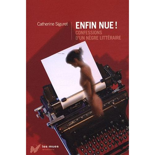 Enfin Nue ! - Confessions D'un Nègre Littéraire