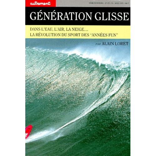 Generation Glisse - Dans L'eau, L'air, La Neige...La Révolution Du Sport Des "Années Fun