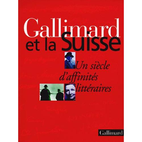 Gallimard Et La Suisse - Un Siecle D'affinites Litteraires