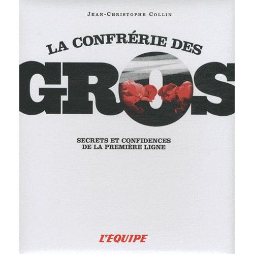 La Confrérie Des Gros - Secrets Et Confidences De La Première Ligne