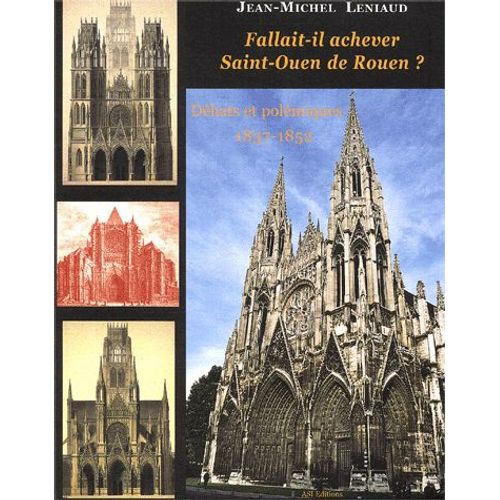 Fallait-Il Achever Saint-Ouen De Rouen ? Débats Et Polémiques, 1837-1852