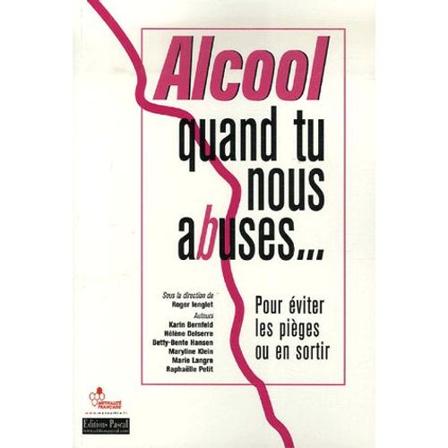 Alcool, Quand Tu Nous Abuses - Pour Éviter Les Pièges Ou En Sortir