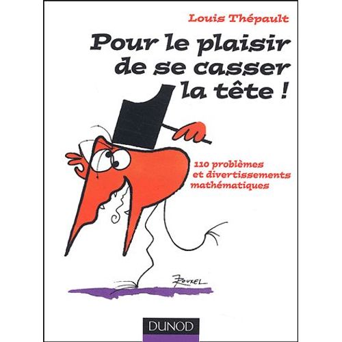 Pour Le Plaisir De Se Casser Le Tête ! - 110 Problèmes Et Divertissements Mathématiques