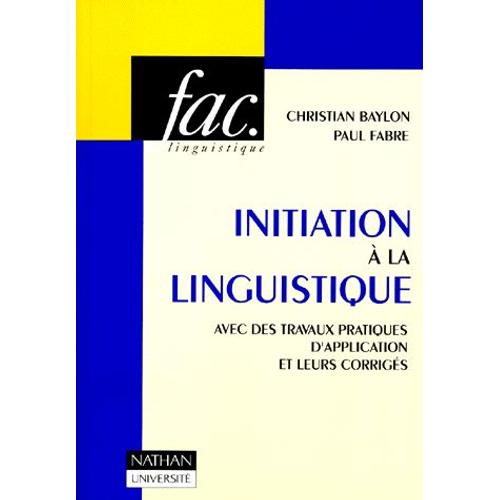 Initiation A La Linguistique - Avec Des Travaux Pratiques Et Leurs Corrigés