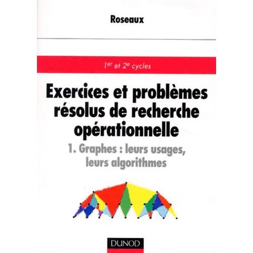 Exercices Et Problemes Resolus De Recherche Operationnelle - Tome 1, Graphes : Leurs Usages, Leurs Algorithmes