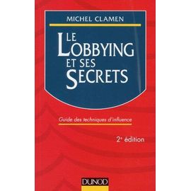 Le Lobbing Et Ses Secrets - Guide Des Techniques D'influence, 2ème Édition 1997