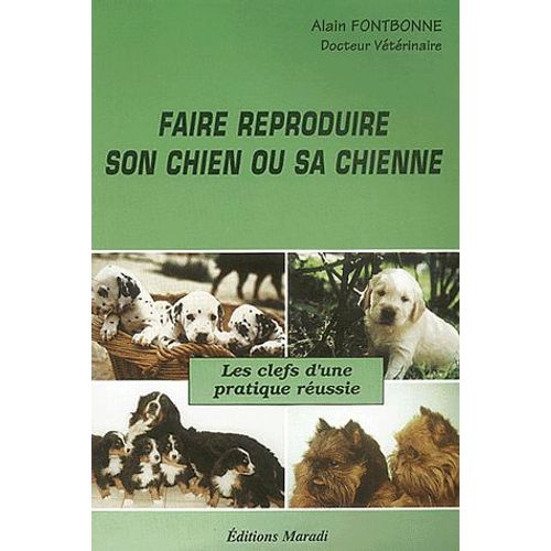 Faire Reproduire Son Chien Ou Sa Chienne - Les Clefs D'une Pratique Réussie