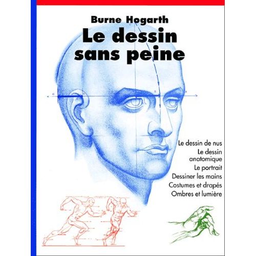 Le Dessin Sans Peine - Le Dessin De Nus, Le Dessin Anatomique, Le Portrait, Dessiner Les Mains, Costumes Et Drapés, Ombres Et Lumière