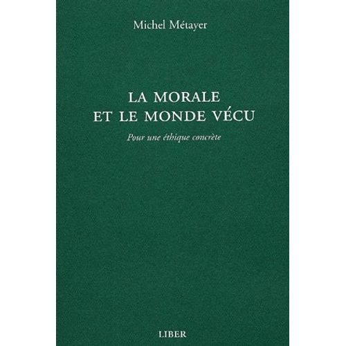 La Morale Et Le Monde Vécu - Pour Une Éthique Concrète