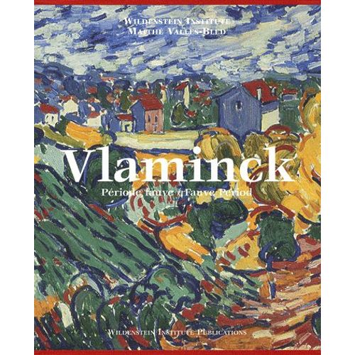 Vlaminck - Catalogue Critique Des Peintures Et Céramiques De La Période Fauve, Édition Bilingue Français-Anglais