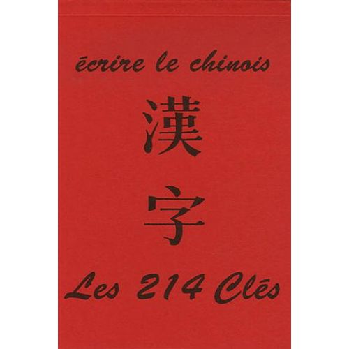 Ecrire Le Chinois - Les 214 Clés