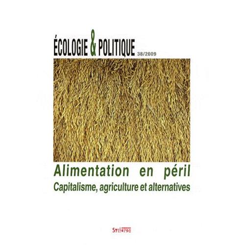 Ecologie Et Politique N° 38/2009 - Alimentation En Péril - Capitalisme, Agriculture Et Alternatives