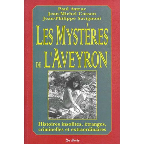 Les Mystères De L'aveyron - Histoires Insolites, Étranges, Criminelles Et Extraordinaires