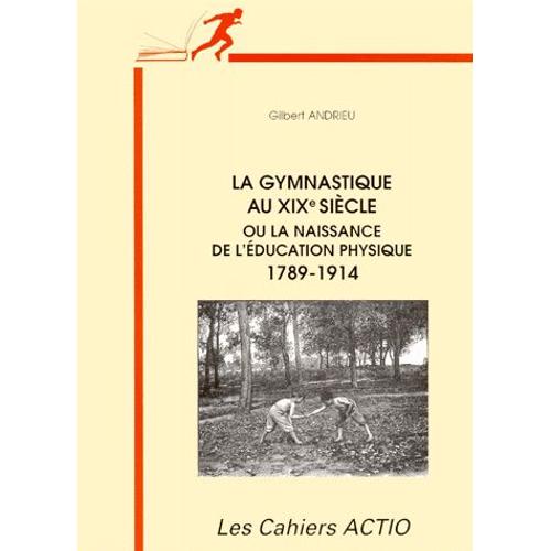 La Gymnastique Au Xixe Siècle Ou La Naissance De L'éducation Physique - 1789-1914