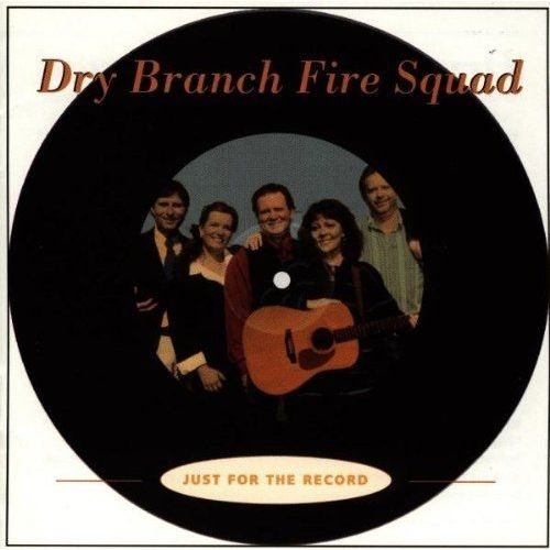 Just For The Record Dry Branch Fire Squad