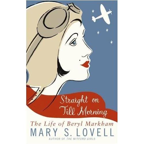 Straight On Till Morning : The Life Of Beryl Markham