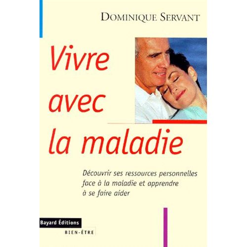 Vivre Avec La Maladie - Découvrir Ses Ressources Personnelles Face À La Maladie Et Apprendre À Se Faire Aider