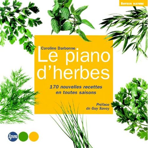 Le Piano D'herbes - 170 Nouvelles Recettes En Toutes Saisons
