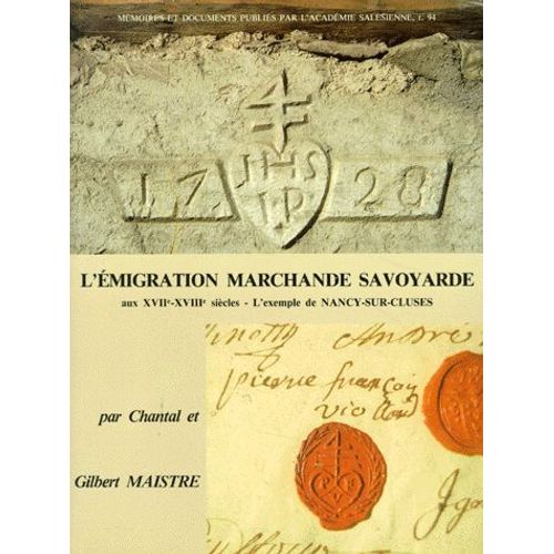 L'emigration Marchande Savoyarde - Aux Xviième Et Xviiième Siècles, L'exemple De Nancy-Sur-Cluses