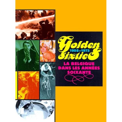 Golden Sixties - La Belgique Dans Les Années Soixante, 1958-1973