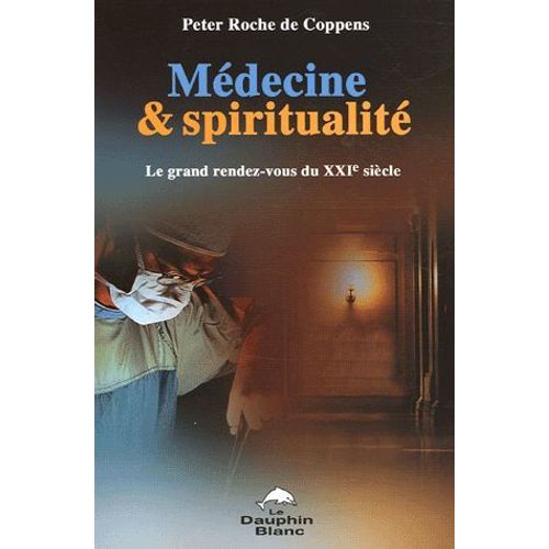 Médecine Et Spiritualité - Le Rendez-Vous Du Xxie Siècle