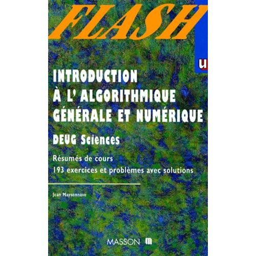 Introduction A L'algorithmique Generale Et Numerique - Résumé De Cours, 193 Exercices Et Problèmes Avec Solutions