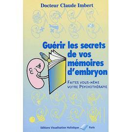 Guérir les secrets des mémoires d'embryon - Auteur Claude Imbert - Editions  Visualisation Holistique