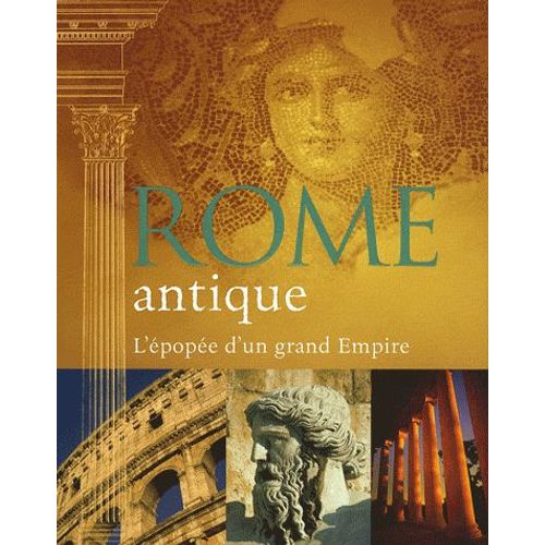 Rome Antique - L'épopée D'un Grand Empire