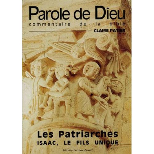 Les Patriarches : Isaac, Le Fils Unique - Commentaires Du Livre De La Genèse Chapitres 21 (1-7), Ch 22 (1-20) Et Ch 24