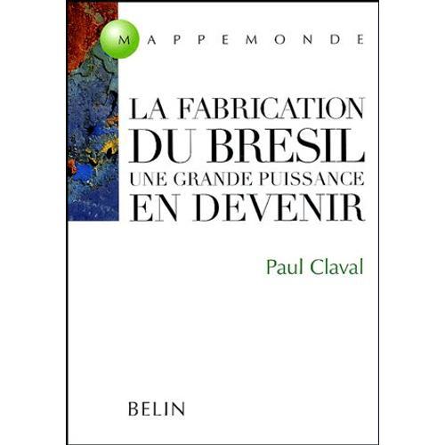 La Fabrication Du Brésil - Une Grande Puissance En Devenir