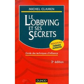 Le Lobbying Et Ses Secrets - Guide Des Techniques D'influence, 3ème Édition