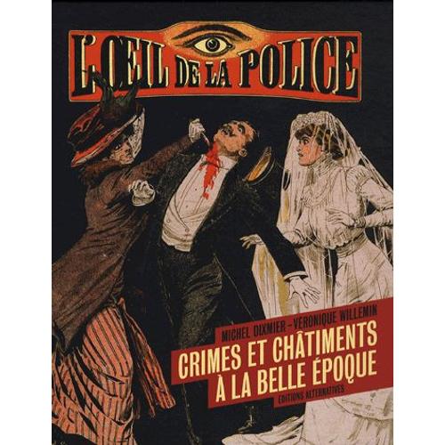 L'oeil De La Police - Crime Et Châtiment À La Belle Epoque