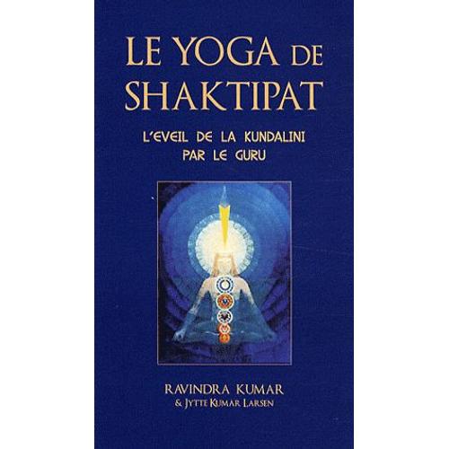 Le Yoga De Shaktipat - L'éveil De La Kundalini Par Le Guru