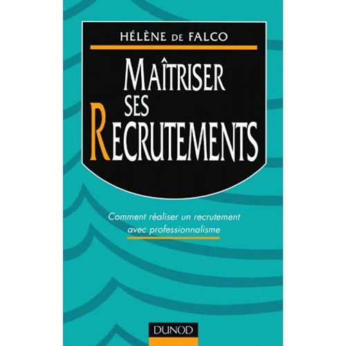 Maitriser Ses Recrutements - Comment Réaliser Un Recrutement Avec Professionnalisme
