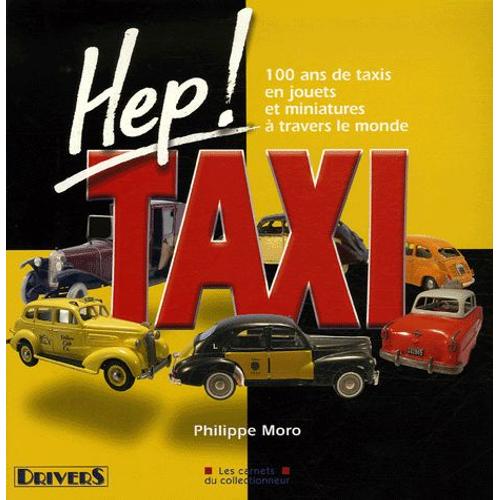 Hep ! Taxi - 100 Ans De Taxis En Jouets Et Miniatures À Travers Le Monde