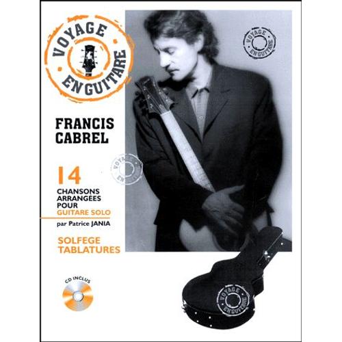 Francis Cabrel, Voyage En Guitare - 14 Chansons Arrangées Pour Guitare Solo, Avec Cd