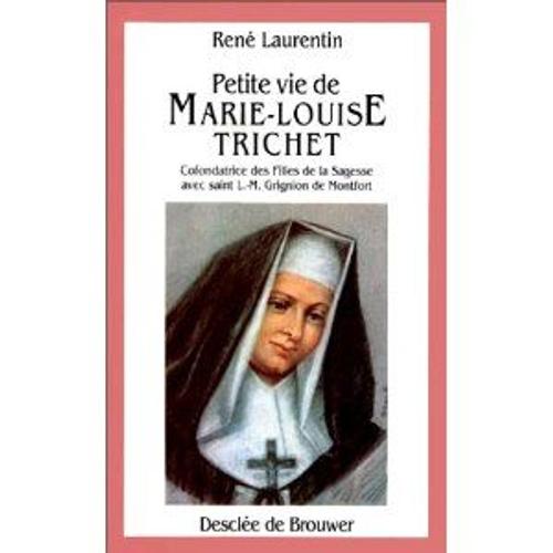 Petite Vie De Marie-Louise Trichet - Cofondatrice Des Filles De La Sagesse Avec L.-M - Grignion De Montfort