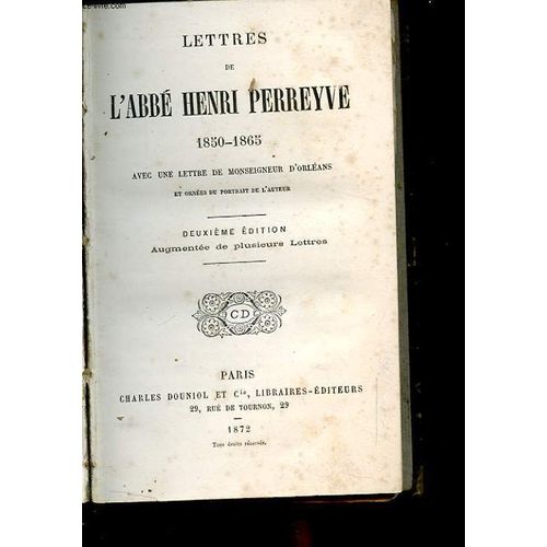 Lettres De L'abbe Henri Perreyve 1850-1865. Avec Une Lettre De Monseigneur D'orleans Et Ornees Du Portrait De L'auteur. Deuxieme Edition Augmentee De Plusieurs Lettres